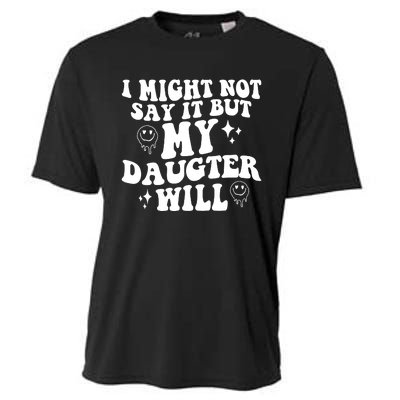 I Might Not Say It But My Daughter Will Cooling Performance Crew T-Shirt