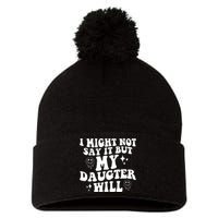 I Might Not Say It But My Daughter Will Pom Pom 12in Knit Beanie