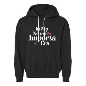 In My No Me Importa Era Mothers Day Garment-Dyed Fleece Hoodie