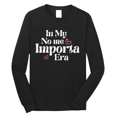 In My No Me Importa Era Mothers Day Long Sleeve Shirt