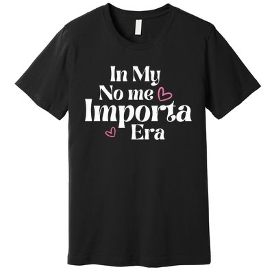 In My No Me Importa Era Mothers Day Premium T-Shirt