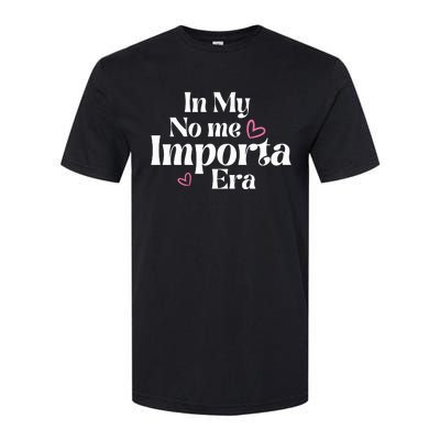 In My No Me Importa Era Mothers Day Softstyle CVC T-Shirt