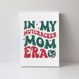 In My Nutcracker Mom Era Christmas Nutcracker Ballet Festive Canvas