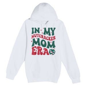 In My Nutcracker Mom Era Christmas Nutcracker Ballet Festive Premium Pullover Hoodie