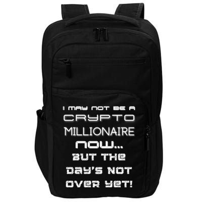 I May Not Be A Crypto Millionaire Now But The Days Not Over Great Gift Impact Tech Backpack