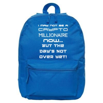 I May Not Be A Crypto Millionaire Now But The Days Not Over Great Gift 16 in Basic Backpack