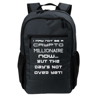 I May Not Be A Crypto Millionaire Now But The Days Not Over Great Gift Daily Commute Backpack