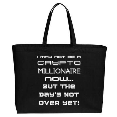 I May Not Be A Crypto Millionaire Now But The Days Not Over Great Gift Cotton Canvas Jumbo Tote