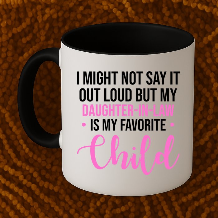 I Might Not Say It Out Loud But My Daughter In Law Is My Favorite Mug