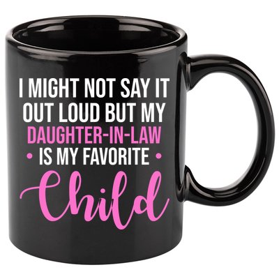 I Might Not Say It Out Loud But My Daughter In Law Is My Favorite 11oz C Handle Ceramic Mug