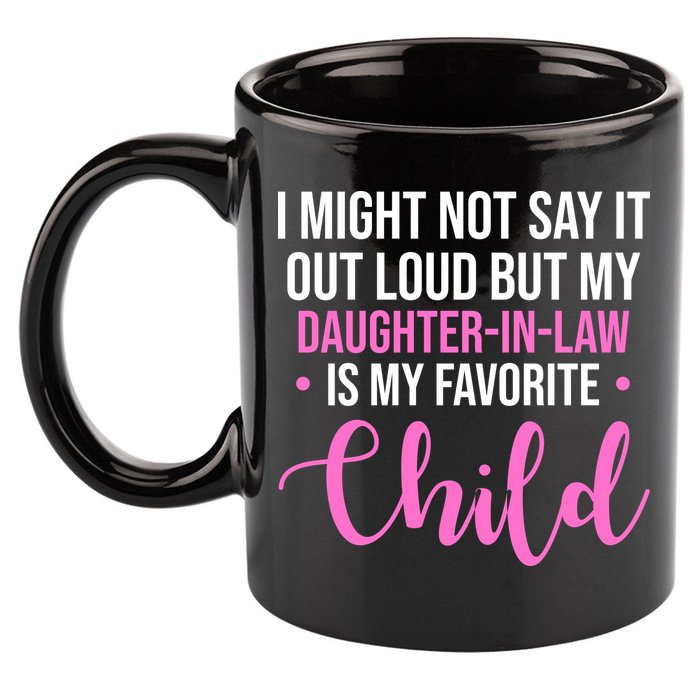 I Might Not Say It Out Loud But My Daughter In Law Is My Favorite 11oz C Handle Ceramic Mug