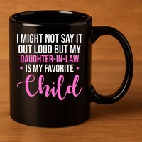 I Might Not Say It Out Loud But My Daughter In Law Is My Favorite 11oz C Handle Ceramic Mug