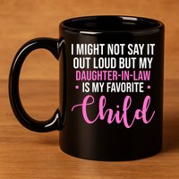 I Might Not Say It Out Loud But My Daughter In Law Is My Favorite 11oz C Handle Ceramic Mug