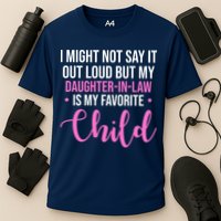 I Might Not Say It Out Loud But My Daughter In Law Is My Favorite Performance Shirt