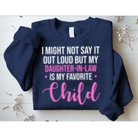 I Might Not Say It Out Loud But My Daughter In Law Is My Favorite Sweatshirt