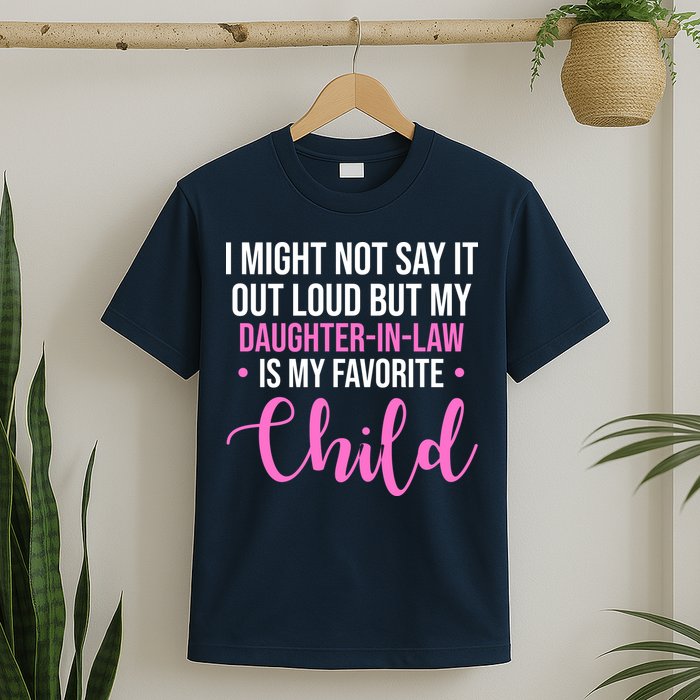 I Might Not Say It Out Loud But My Daughter In Law Is My Favorite T-Shirt