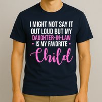 I Might Not Say It Out Loud But My Daughter In Law Is My Favorite T-Shirt