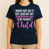 I Might Not Say It Out Loud But My Daughter In Law Is My Favorite T-Shirt