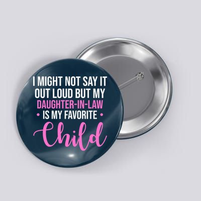 I Might Not Say It Out Loud But My Daughter In Law Is My Favorite Button