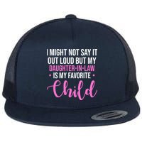 I Might Not Say It Out Loud But My Daughter In Law Is My Favorite Flatbill Hat