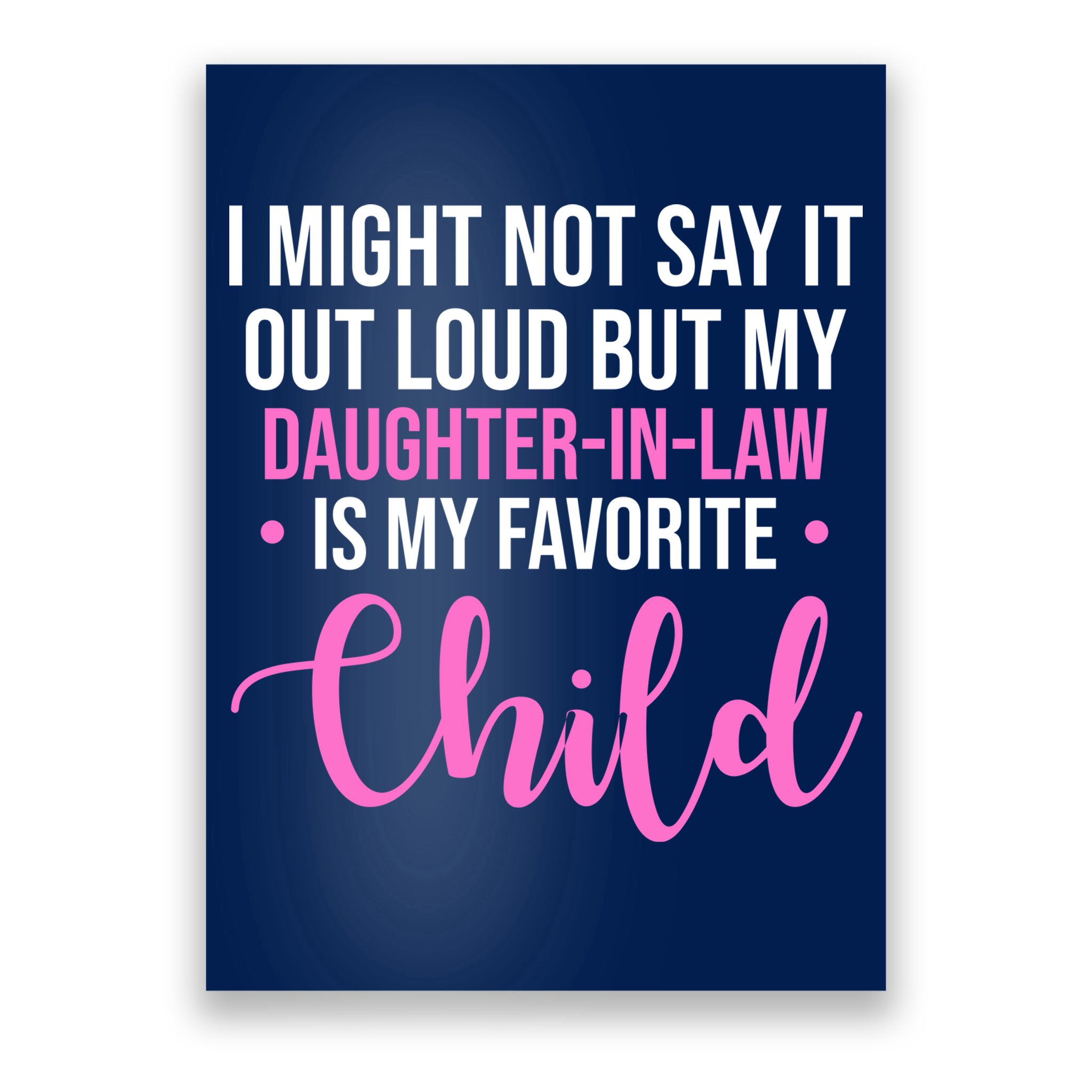 I Might Not Say It Out Loud But My Daughter In Law Is My Favorite Poster