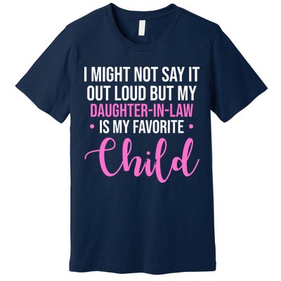 I Might Not Say It Out Loud But My Daughter In Law Is My Favorite Premium T-Shirt