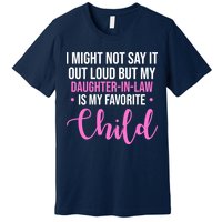 I Might Not Say It Out Loud But My Daughter In Law Is My Favorite Premium T-Shirt