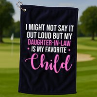 I Might Not Say It Out Loud But My Daughter In Law Is My Favorite Golf Towel