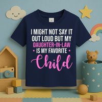 I Might Not Say It Out Loud But My Daughter In Law Is My Favorite Toddler T-Shirt