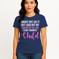 I Might Not Say It Out Loud But My Daughter In Law Is My Favorite Womens T-Shirt