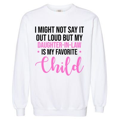 I Might Not Say It Out Loud But My Daughter In Law Is My Favorite Garment-Dyed Sweatshirt