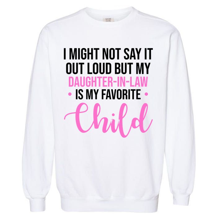 I Might Not Say It Out Loud But My Daughter In Law Is My Favorite Garment-Dyed Sweatshirt