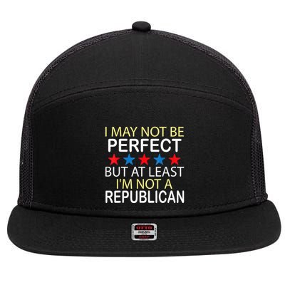 I May Not Be Perfect But At Least IM Not A Republican Funny 7 Panel Mesh Trucker Snapback Hat