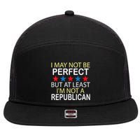 I May Not Be Perfect But At Least IM Not A Republican Funny 7 Panel Mesh Trucker Snapback Hat