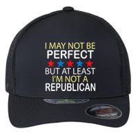 I May Not Be Perfect But At Least IM Not A Republican Funny Flexfit Unipanel Trucker Cap