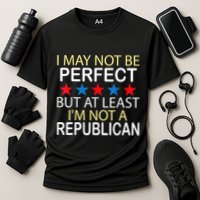 I May Not Be Perfect But At Least IM Not A Republican Funny Performance Shirt