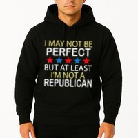 I May Not Be Perfect But At Least IM Not A Republican Funny Hoodie