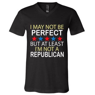 I May Not Be Perfect But At Least IM Not A Republican Funny V-Neck T-Shirt