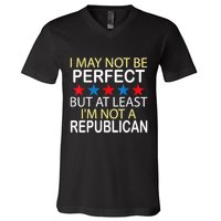 I May Not Be Perfect But At Least IM Not A Republican Funny V-Neck T-Shirt