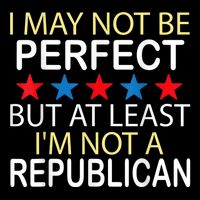 I May Not Be Perfect But At Least IM Not A Republican Funny Sustainable Bucket Hat