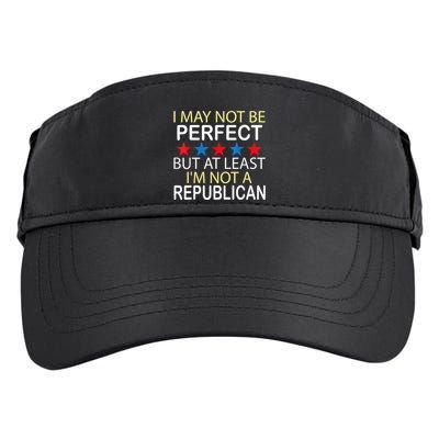 I May Not Be Perfect But At Least IM Not A Republican Funny Adult Drive Performance Visor