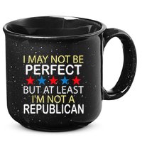 I May Not Be Perfect But At Least IM Not A Republican Funny 15oz Campfire Ceramic Mug