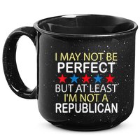 I May Not Be Perfect But At Least IM Not A Republican Funny 15oz Campfire Ceramic Mug