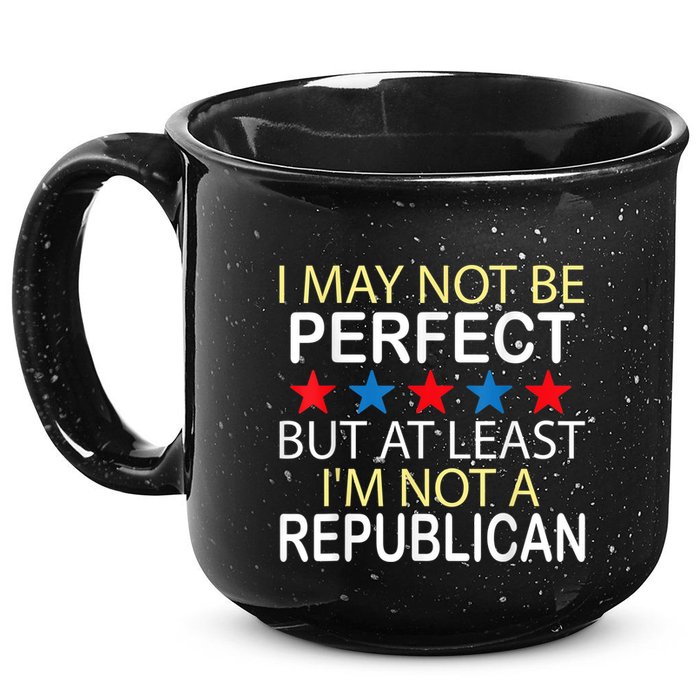 I May Not Be Perfect But At Least IM Not A Republican Funny 15oz Campfire Ceramic Mug