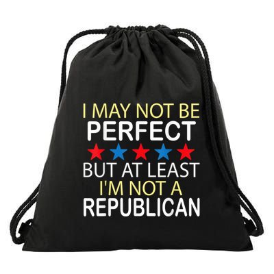 I May Not Be Perfect But At Least IM Not A Republican Funny Drawstring Bag