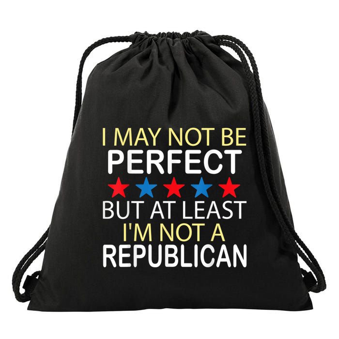 I May Not Be Perfect But At Least IM Not A Republican Funny Drawstring Bag