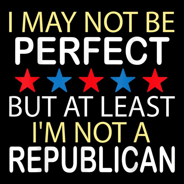 I May Not Be Perfect But At Least IM Not A Republican Funny Drawstring Bag