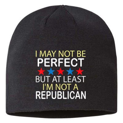 I May Not Be Perfect But At Least IM Not A Republican Funny Sustainable Beanie