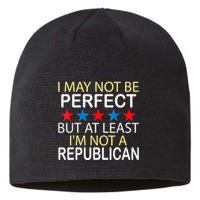 I May Not Be Perfect But At Least IM Not A Republican Funny Sustainable Beanie