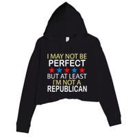 I May Not Be Perfect But At Least IM Not A Republican Funny Crop Fleece Hoodie